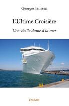 Couverture du livre « L'ultime croisiere - une vieille dame a la mer » de Georges Janssen aux éditions Edilivre