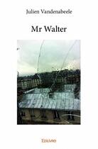 Couverture du livre « Mr walter » de Vandenabeele Julien aux éditions Edilivre