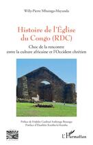 Couverture du livre « Histoire de l'Église du Congo (RDC) : Choc de la rencontre entre la culture africaine et l'Occident chrétien » de Willy-Pierre Mbuinga-Mayunda aux éditions L'harmattan