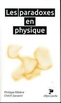 Couverture du livre « Les paradoxes en physique » de Philippe Ribiere et Cherif Zananiri aux éditions Ellipses