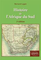 Couverture du livre « Histoire de l'Afrique du sud (2e édition) » de Bernard Lugan aux éditions Ellipses