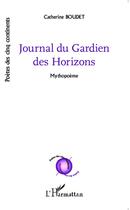 Couverture du livre « Journal du gardien des horizons ; mythopoeme » de Catherine Boudet aux éditions L'harmattan