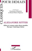 Couverture du livre « Alexandre Ritter ; allées et venues entre deux mondes Europe / Amérique latine » de Daniel-Henri Pageaux et Constanza Alzamora aux éditions L'harmattan