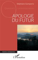 Couverture du livre « Apologie du futur » de Stephane Gompertz aux éditions L'harmattan