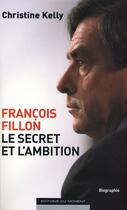 Couverture du livre « Francois Fillon Le Secret Et » de Christine Kelly aux éditions Editions Du Moment