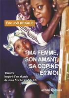 Couverture du livre « Ma femme, son amant, sa copine et moi » de Eric Joël Békalé aux éditions Acoria