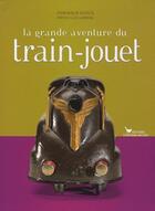 Couverture du livre « La grande aventure du train-jouet depuis 1850 » de Dominique Dupuis aux éditions Les Cuisinieres