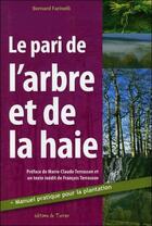 Couverture du livre « Le pari de l'arbre et de la haie » de Bernard Farinelli aux éditions De Terran