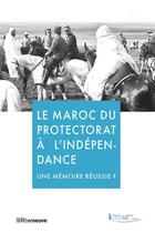 Couverture du livre « Maroc ; du protectorat à l'indépendance ; mémoires désunies ? » de  aux éditions Riveneuve