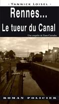 Couverture du livre « Rennes... le tueur du canal » de Yannick Loisel aux éditions Ouest & Cie