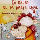 Couverture du livre « Célestin et le petit chat » de Benedicte Boullet aux éditions Editions Henry