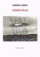 Couverture du livre « Chair-ville » de Gabriel Henry aux éditions Atelier De L'agneau