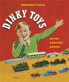 Couverture du livre « Dinky toys ; autos, camions, engins » de Dominique Pascal aux éditions Epa