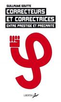 Couverture du livre « Correcteurs et correctrices : entre prestige et précarite » de Guillaume Goutte aux éditions Libertalia
