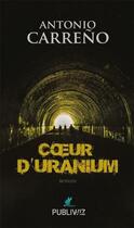 Couverture du livre « Coeur d'uranium » de Antonio Carreno aux éditions Publiwiz