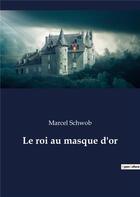 Couverture du livre « Le roi au masque d'or » de Marcel Schwob aux éditions Culturea