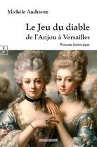 Couverture du livre « Le jeu du diable : De l'Anjou à Versailles » de Michele Andrieux aux éditions Complicites