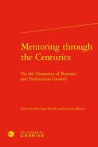 Couverture du livre « Mentoring through the centuries : on the dynamics of personal and professional growth » de Veronique Duche et Gregoria Manzin aux éditions Classiques Garnier