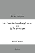 Couverture du livre « La numerisation des genomes ou la fin du vivant » de Gerard Maumary aux éditions Edilivre