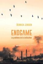 Couverture du livre « Endgame Tome 1 : Le problème de la civilisation » de Derrick Jensen aux éditions Editions Libre