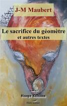 Couverture du livre « Le sacrifice du geometre et autres textes » de Maubert J-M aux éditions Sinope