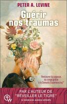 Couverture du livre « Guerir nos traumas - restaurer la sagesse du corps grace a la somatic experiencing » de Peter A. Levine aux éditions Quantum Way