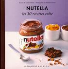 Couverture du livre « Nutella ; les 30 recettes culte » de Sandra Mahut et Nathalie Carnet aux éditions Marabout