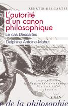 Couverture du livre « L'autorité d'un canon philosophique : le cas Descartes » de Delphine Antoine-Mahut aux éditions Vrin