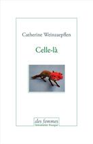 Couverture du livre « Celle-là » de Catherine Weinzaepflen aux éditions Des Femmes