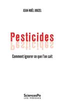 Couverture du livre « Pesticides ; comment ignorer ce que l'on sait » de Jean-Noel Jouzel aux éditions Presses De Sciences Po