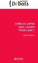 Couverture du livre « Chine ou Japon : quel leader pour l'Asie ? » de Claude Meyer aux éditions Presses De Sciences Po