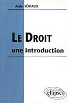 Couverture du livre « Le droit : une introduction » de Alain Seriaux aux éditions Ellipses