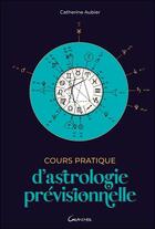 Couverture du livre « Cours pratique d'astrologie prévisionnelle » de Catherine Aubier aux éditions Grancher
