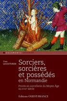 Couverture du livre « Sorciers, sorcières et possédés en Normandie au Moyen Age et sous l'Ancien régime » de Yves Lecouturier aux éditions Editions Ouest-france