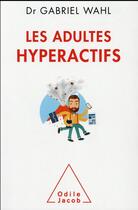 Couverture du livre « Les adultes hyperactifs » de Gabriel Wahl aux éditions Odile Jacob