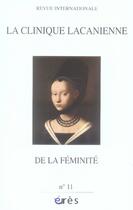 Couverture du livre « REVUE LA CLINIQUE LACANIENNE t.11 ; de la féminité » de  aux éditions Eres