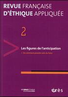 Couverture du livre « Revue française d'éthique appliquée t.2 ; les figures de l'anticipation » de  aux éditions Eres