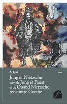 Couverture du livre « Jung et Nietzsche ; Jung et Faust ; quand Nietzsche rencontre Goethe » de A. Lyet aux éditions Du Pantheon