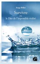 Couverture du livre « Survivre ou le Dào de l'impossible réalisé » de Serge Prilot aux éditions Editions Du Panthéon