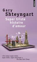 Couverture du livre « Super triste histoire d'amour » de Gary Shteyngart aux éditions Points