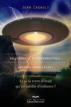 Couverture du livre « Ovnis, enlevements extraterrestres, univers paralleles : et si la » de Jean Casault aux éditions Les Éditions Québec-livres