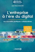 Couverture du livre « L'entreprise à l'ère du digital ; les nouvelles pratiques collaboratives » de Jean-Pierre Bouchez aux éditions De Boeck Superieur