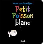 Couverture du livre « Petit poisson blanc » de Guido Van Genechten aux éditions Mijade