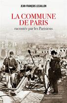 Couverture du livre « La Commune de Paris racontée par les Parisiens » de Jean-Francois Lecaillon aux éditions L'artilleur