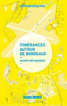 Couverture du livre « Itinérances autour de Bordeaux ; carnet métropolitain » de  aux éditions Sud Ouest Editions