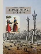 Couverture du livre « La langue gasconne à Bordeaux » de Edouard Bourciez aux éditions Editions Des Regionalismes