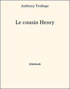 Couverture du livre « Le cousin Henry » de Anthony Trollope aux éditions Bibebook
