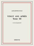 Couverture du livre « Vingt ans après t.3 » de Alexandre Dumas aux éditions Bibebook