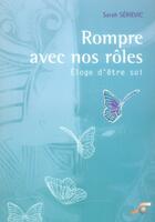 Couverture du livre « Rompre avec nos roles ! - eloge d'etre soi » de Sarah Serievic aux éditions Le Souffle D'or