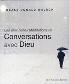 Couverture du livre « Les plus belles méditations de conversations avec Dieu » de Neale Donald Walsch aux éditions Guy Trédaniel